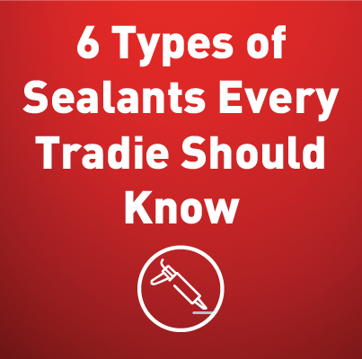 6 types of sealants every tradie should know